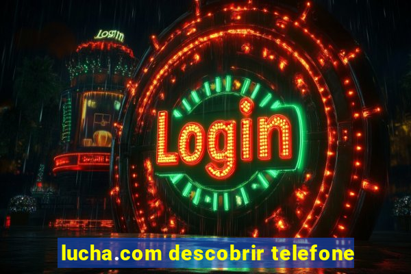 lucha.com descobrir telefone